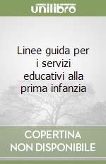 Linee guida per i servizi educativi alla prima infanzia libro