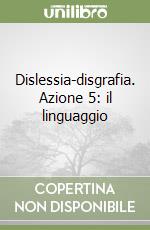 Dislessia-disgrafia. Azione 5: il linguaggio libro