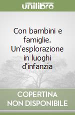 Con bambini e famiglie. Un'esplorazione in luoghi d'infanzia libro