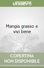 Mangia grasso e vivi bene