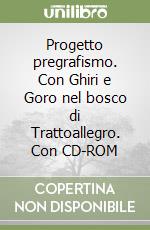 Progetto pregrafismo. Con Ghiri e Goro nel bosco di Trattoallegro. Con CD-ROM libro