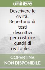 Descrivere le civiltà. Repertorio di testi descrittivi per costruire quadri di civiltà del mondo antico libro