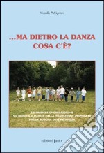 ... Ma dietro la danza cosa c'è? Esperienze di espressione su musica e danze della tradizione popolare nella scuola dell'infanzia. Con CD-ROM libro