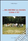 ... Ma dietro la danza cosa c'è? Esperienze di espressione su musica e danze della tradizione popolare nella scuola dell'infanzia. Con CD-ROM libro