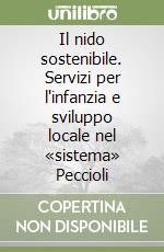 Il nido sostenibile. Servizi per l'infanzia e sviluppo locale nel «sistema» Peccioli libro