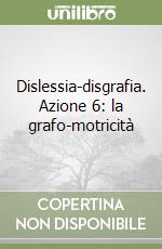 Dislessia-disgrafia. Azione 6: la grafo-motricità libro