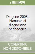 Diogene 2008. Manuale di diagnostica pedagogica libro