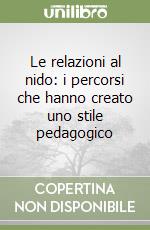 Le relazioni al nido: i percorsi che hanno creato uno stile pedagogico libro