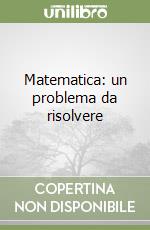 Matematica: un problema da risolvere libro