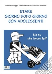 Stare giorno dopo giorno con adolescenti libro