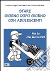 Stare giorno dopo giorno con adolescenti libro