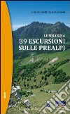 Lombardia. 39 escursioni sulle Prealpi. Vol. 1 libro di Benedetti Lucio Carissoni Chiara