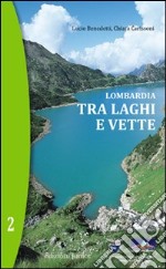 Lombardia. Tra laghi e vette. Vol. 2 libro