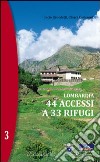 Lombardia. 44 accessi a 33 rifugi. Vol. 3 libro
