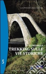 Lombardia. Trekking sulle vie storiche. Vol. 5 libro