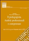 Il pedagogista. Ambiti professionali e competenze. Atti del X° Congresso Nazionale della F.I.PED. libro