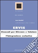 Ervis. Elementi per rilevare e valutare l'integrazione scolastica libro