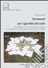 Strumenti per i giardini del cielo. Strumenti per i giardini del cielo. Materiali per le classi, per i musei, per i parchi, per la formazione degli insegnanti e degli animatori culturali libro