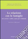 La relazione con le famiglie nei servizi e nelle scuole per l'infanzia libro