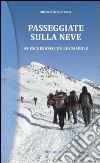 Passeggiate sulla neve. 44 escursioni con le ciaspole libro