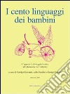 I cento linguaggi dei bambini. L'approccio di Reggio Emilia all'educazione dell'infanzia libro di Edwards C. (cur.) Gandini L. (cur.) Forman G (cur.)