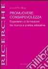 Promuovere consapevolezza. Esperienze di formazione tra ricerca e pratica educativa libro