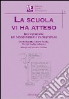 La scuola vi ha atteso. Idee e proposte per l'accoglienza alla scuola primaria libro