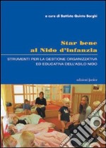 Star bene al nido d'infanzia. Strumenti per la gestione organizzativa ed educativa dell'asilo nido libro