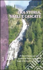 Tra storia, valli e cascate