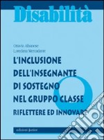 L'inclusione dell'insegnante di sostegno nel gruppo classe. Riflettere ed innovare libro