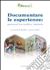 Documentare le esperienze. Percorsi tra realtà e fantasia libro