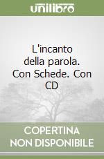 L'incanto della parola. Con Schede. Con CD