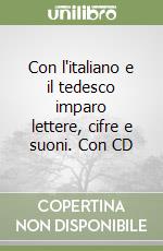 Con l'italiano e il tedesco imparo lettere, cifre e suoni. Con CD libro