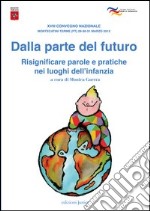 Dalla parte del futuro. Risignificare parole e pratiche nei luoghi dell'infanzia libro