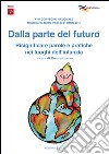 Dalla parte del futuro. Risignificare parole e pratiche nei luoghi dell'infanzia libro di Guerra M. (cur.)