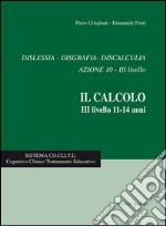 Dislessia, disgrafia, discalculia azione 10. Il calcolo 3° livello 11-14 anni libro