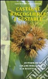 Castagne. Raccoglierle e gustarle. 28 itinerari sulle colline bergamasche e 28 ricette in cucina libro