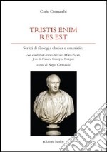 Tristis enim res est. Scritti di filologia classica e umanistica libro