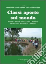 Classi aperte sul mondo. Pensieri e percorsi di educazione ambientale nella scuola dell'infanzia e primaria libro