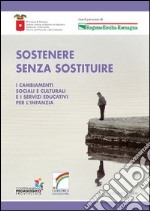 Sostenere senza sostituire. I cambiamenti sociali e culturali e i servizi educativi per l'infanzia libro