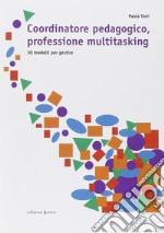 Coordinatore pedagogico, professione multitasking. 30 modelli per gestire libro