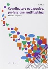Coordinatore pedagogico, professione multitasking. 30 modelli per gestire libro di Toni Paola