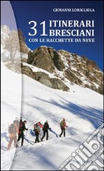 31 itinerari bresciani con le racchette da neve libro