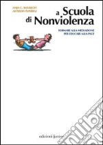 A scuola di nonviolenza. Formare alla mediazione per educare alla pace libro