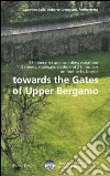 Towards the gates of upper Bergamo. 33 itineraries and countless variations, 113 strets, stairways, paths and 2 funiculars on foot or by bicycle libro