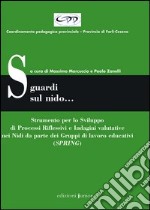 Sguardi sul nido... Strumento per lo sviluppo di processi riflessivi e indagini valutative nei nidi da parte dei gruppi di lavoro educativi (SPRING) libro