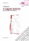 Il soggetto bambino. L'etica pedagogica di Loris Malaguzzi libro di Hoyuelos Planillo Alfredo