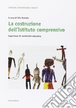 La costruzione dell'Istituto comprensivo. Esperienze di continuità educativa libro