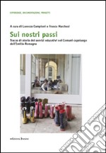 Sui nostri passi. Tracce di storia dei servizi educativi nei Comuni capoluogo dell'Emilia-Romagna libro