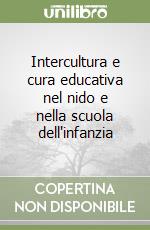 Intercultura e cura educativa nel nido e nella scuola dell'infanzia libro